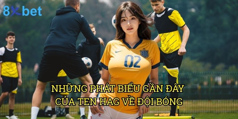 HLV Ten Hag nói về MU 8xbet: Phân tích chiến thuật từ góc nhìn chuyên gia 2 Những phát biểu gần đây của Ten Hag về đội bóng