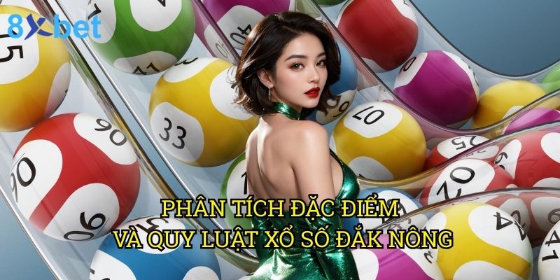 Xổ số Đắk Nông 8xbet: Chiến lược đầu tư hiệu quả từ chuyên gia 2 Phân tích đặc điểm và quy luật xổ số Đắk Nông