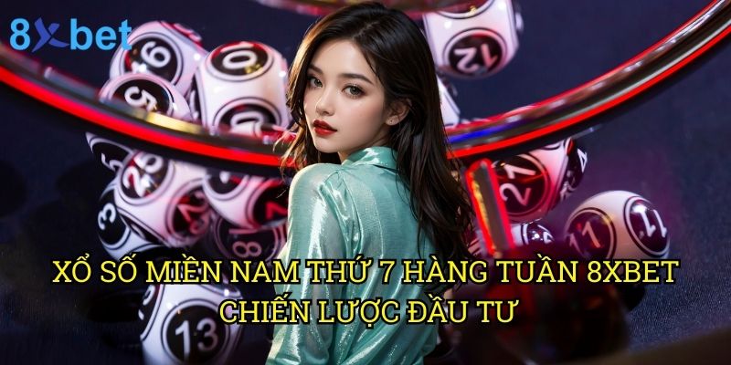 Xổ số miền Nam thứ 7 hàng tuần 8xbet: Phân tích chuyên sâu và dự đoán chính xác 3 Xổ số miền Nam thứ 7 hàng tuần 8xbet: Chiến lược đầu tư
